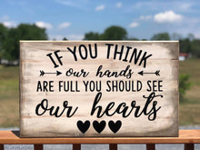 Load image into Gallery viewer, If You Think Our Hands Are Full Sign
